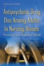 Antipsychotic Drug Use Among Adults in Nursing Homes