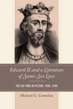 Edward II and a Literature of Same-Sex Love af Michael G. Cornelius