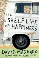 The Shelf Life of Happiness af David Machado