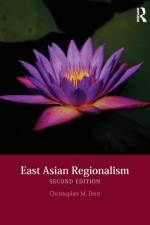 East Asian Regionalism af Christopher M. (University of Leeds Dent