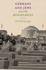 Germans and Jews Since The Holocaust af Pól O Dochartaigh