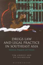 Drugs Law and Legal Practice in Southeast Asia af prof Tim (The University of Melbourne) Lindsey
