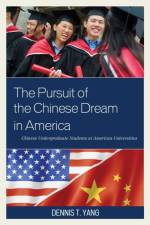 The Pursuit of the Chinese Dream in America af Dennis T. Yang