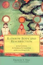 Rainbow Body and Resurrection af Francis V. Tiso