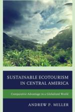 Sustainable Ecotourism in Central America af Andrew P. Miller