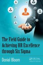 The Field Guide to Achieving HR Excellence through Six Sigma af Daniel Bloom