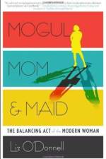Mogul, Mom, & Maid af Liz O'Donnell