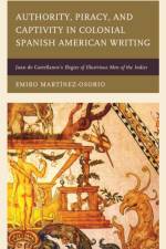 Authority, Piracy, and Captivity in Colonial Spanish American Writing af Emiro Martinez-Osorio