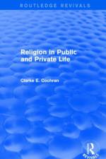 Religion in Public and Private Life (Routledge Revivals) af Clarke E. Cochran