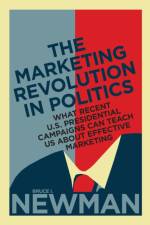 The Marketing Revolution in Politics af Bruce I. Newman