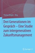 Drei Generationen im Gesprach - Eine Studie zum intergenerativen Zukunftsmanagement