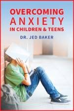 Overcoming Anxiety in Children & Teens af Jed Baker