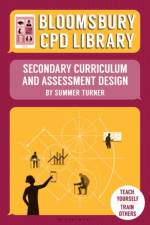 Bloomsbury CPD Library: Secondary Curriculum and Assessment Design af Summer Turner