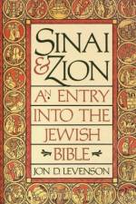 Sinai and Zion: An Entry into the Jewish Bible af Jon Douglas Levenson