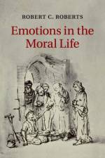 Emotions in the Moral Life af Robert C. (Baylor University Roberts