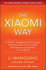 The Xiaomi Way: Customer Engagement Strategies That Built One of the Largest Smartphone Companies in the World af Li Wanqiang