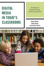 Digital Media in Today's Classrooms af Dawn Wilson