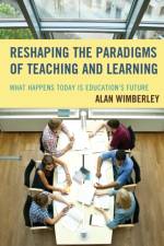 Reshaping the Paradigms of Teaching and Learning