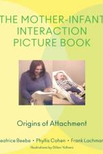 The Mother-Infant Interaction Picture Book af Beatrice (Columbia University Medical Center) Beebe