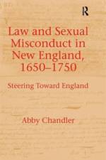 Law and Sexual Misconduct in New England, 1650-1750 af Abby Chandler