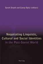 Negotiating Linguistic, Cultural and Social Identities in the Post-Soviet World