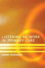Listening as Work in Primary Care af Simon Cocksedge