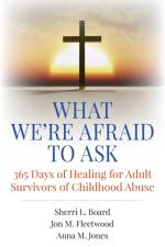 What We`re Afraid to Ask: 365 Days of Healing for Adult Survivors of Childhood Abuse af Phd. Board