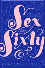 Sex After Sixty af Marie de Hennezel