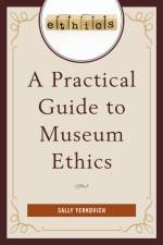A Practical Guide to Museum Ethics af Sally Yerkovich