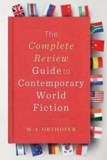 The Complete Review Guide to Contemporary World Fiction af M. A. Orthofer