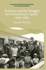 Teachers and the Struggle for Democracy in Spain, 1970-1985