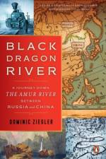 Black Dragon River af Dominic Ziegler