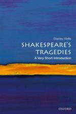 Shakespeare's Tragedies af Stanley (Honorary President of the Shakespeare Birthplace Trust) Wells