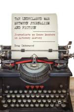 The Undeclared War between Journalism and Fiction