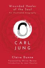 Carl Jung: Wounded Healer of the Soul af Claire Dunne