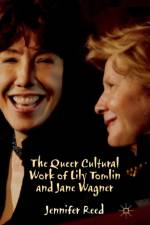 The Queer Cultural Work of Lily Tomlin and Jane Wagner af J. Reed