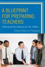 A Blueprint for Preparing Teachers af Marie Menna Pagliaro