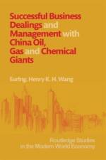 Successful Business Dealings and Management with China Oil, Gas and Chemical Giants af Henry K. H. Wang