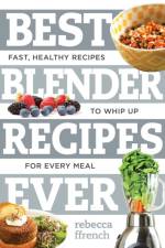 Best Blender Recipes Ever af Rebecca Ffrench