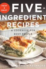 Fast and Easy Five-Ingredient Recipes af Philia Kelnhofer