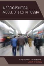A Socio-Political Model of Lies in Russia af Jason C. Vaughn