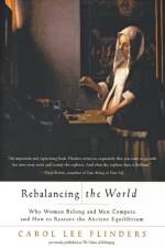 Rebalancing the World Why Women Belong and Men Compete and How to Restore the Ancient Equilibr af Carol Lee Flinders