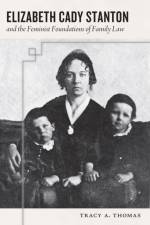 Elizabeth Cady Stanton and the Feminist Foundations of Family Law af Tracy A. Thomas