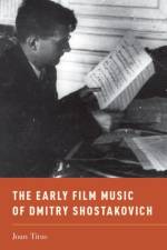 The Early Film Music of Dmitry Shostakovich af Joan (Assistant Professor of Musicology Titus