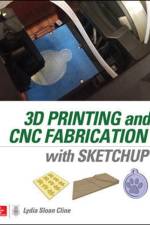 3D Printing and CNC Fabrication with SketchUp af Lydia Cline