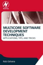 Multicore Software Development Techniques af Robert (Vice President of Software Engineering R&D for the Microcontroller and Microprocessor business line at NXP Oshana