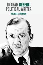 Graham Greene: Political Writer af Michael G. Brennan