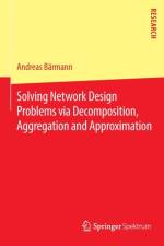 Solving Network Design Problems via Decomposition, Aggregation and Approximation af Andreas Barmann