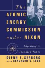The Atomic Energy Commission under Nixon af G. Seaborg