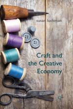 Craft and the Creative Economy af S. Luckman